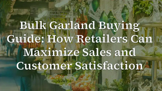 Bulk Garland Buying Tips for Retail Success