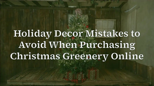 Top 6 Mistakes to Avoid When Buying Christmas Greenery