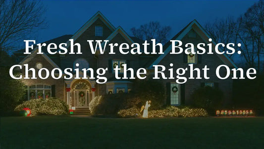 Fresh Wreath Basics: Choosing the Right One