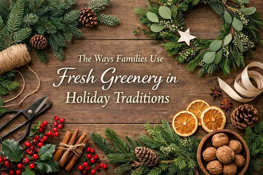 How Families Use Fresh Greenery for Holiday Traditions